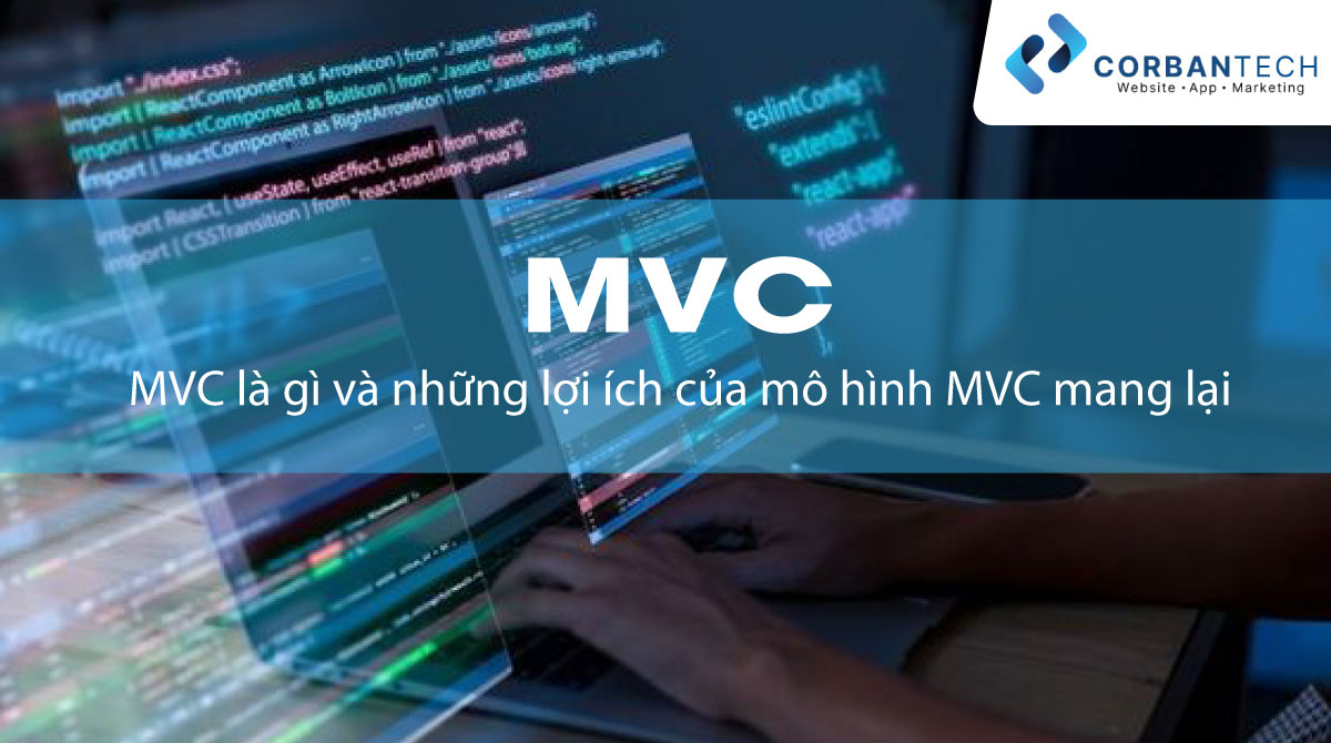 MVC là gì và những lợi ích của mô hình MVC mang lại