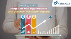 Những cách tăng lượng truy cập website nào cho cá nhân và doanh nghiệp?