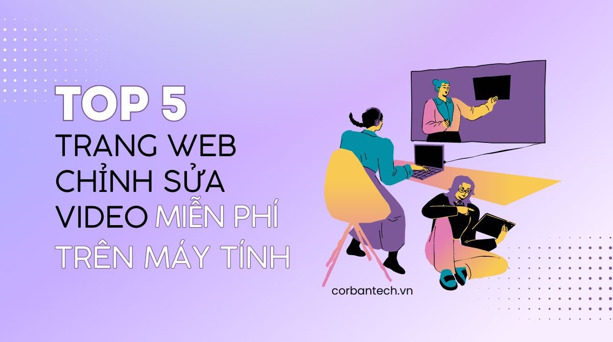 Top 5 trang web, phần mềm chỉnh sửa video online miễn phí trên máy tính